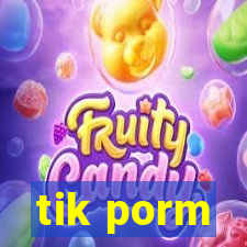 tik porm